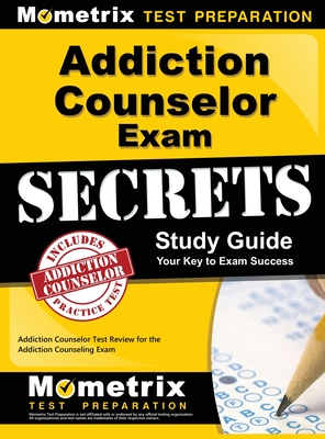 Read Addiction Counselor Exam Secrets, Study Guide: Addiction Counselor Test Review for the Addiction Counseling Exam - Mometrix Media | PDF