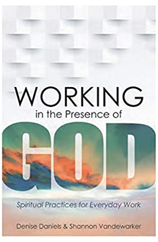 Download Working in the Presence of God: Spiritual Practices for Everyday Work - Denise Daniels | PDF