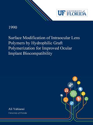 Read Surface Modification of Intraocular Lens Polymers by Hydrophilic Graft Polymerization for Improved Ocular Implant Biocompatibility - Ali Yahiaoui | PDF