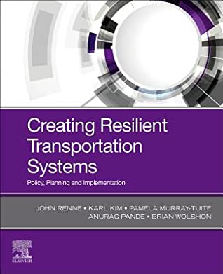 Read Online Creating Resilient Transportation Systems: Policy, Planning and Implementation - John Renne file in ePub