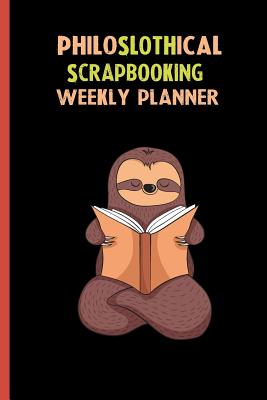 Read Online Philoslothical Scrapbooking Weekly Planner: Habit Tracker, Build Healthy Routines, Achieve Goals and Live Your Best Life -  | PDF