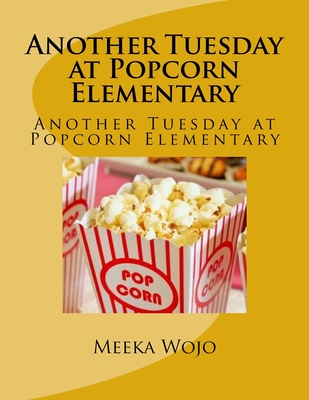 Full Download Another Tuesday at Popcorn Elementary: Another Tuesday at Popcorn Elementary - Meeka Wojo | ePub