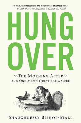 Read Online Hungover: The Morning After and One Man's Quest for a Cure - Shaughnessy Bishop-Stall file in PDF