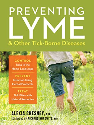 Full Download Preventing Lyme and Other Tick-Borne Diseases: How to Control Ticks in the Home Landscape and Use Herbal Protocols to Prevent Infection and Supplement Antibiotic Treatments - Alexis Chesney file in PDF
