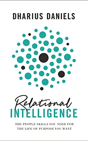 Read Online Relational Intelligence: The People Skills You Need for the Life of Purpose You Want - Dharius Daniels | ePub