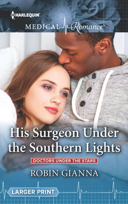 Full Download His Surgeon Under the Southern Lights: Doctors Under the Stars - Robin Gianna file in PDF