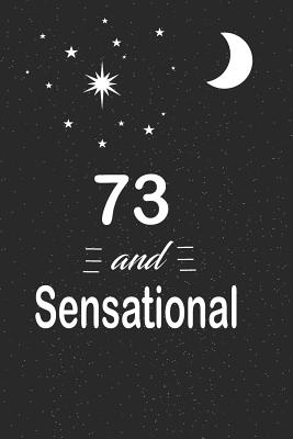 Full Download 73 and sensational: funny and cute blank lined journal Notebook, Diary, planner Happy 73rd seventy-third Birthday Gift for seventy three year old daughter, son, boyfriend, girlfriend, men, women, wife and husband -  | PDF