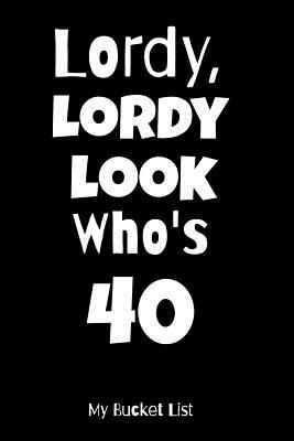 Read Online Lordy, Lordy Look Who's 40 My Bucket List: Bucket List Journal Notebook for Woman Turning 40 Year Old Birthday Gift Happy 40th Birthday Present Record 100 Unique Inspirational Ideas to Explore and Track Progress 6x9 -  file in ePub