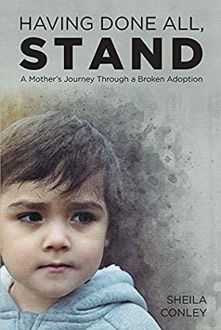 Full Download Having Done All, STAND: A Mother's Journey Through a Broken Adoption - Sheila Conley | ePub