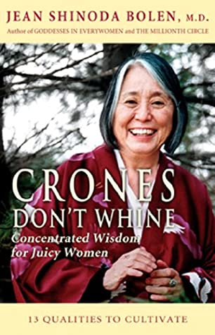 Read Online Crones Don't Whine: Concentrated Wisdom for Juicy Women - Jean Shinoda Bolen | ePub