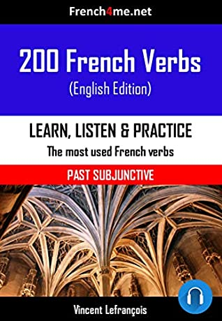 Read 200 French Verbs - Past Subjunctive   AUDIO: The most used verbs conjugated in the Past Subjunctive tense with AUDIO - Vncent Lefrançois | ePub