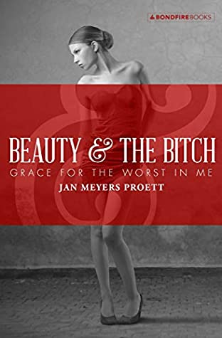 Read Beauty & the Bitch: Grace for the Worst in Me - Jan Meyers Proett file in ePub