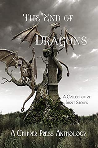 Download The End of Dragons: A Collection of Short Stories - Chipper Press Anthology file in ePub