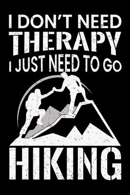 Download I don't need therapy I just need to go hiking: Hiking Log book Journal To Write In, Keep Track Of Your Hikes, Trail Log Book, Hiking shoes, Hiking Journal, Hiking Log Book, Hiking Gifts, 6 x 9 Travel Size -  file in PDF