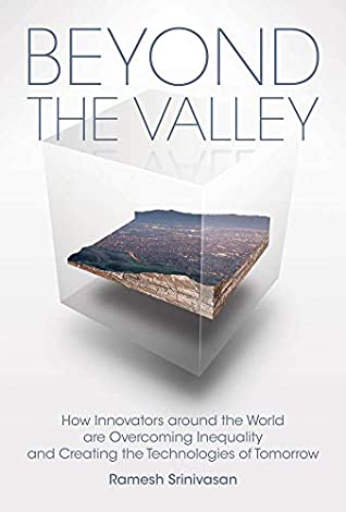 Read Beyond the Valley: How Innovators around the World are Overcoming Inequality and Creating the Technologies of Tomorrow - Ramesh Srinivasan file in PDF