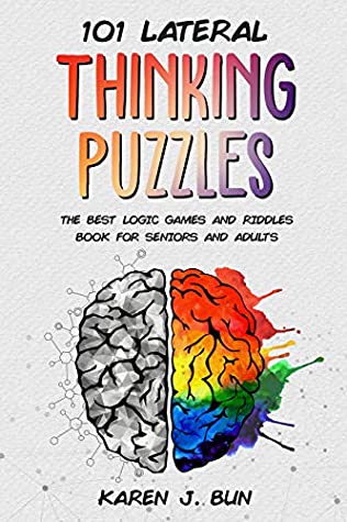 Read Online 101 Lateral Thinking Puzzles: The Best Logic Games And Riddles Book For Seniors And Adults - Karen J. Bun | PDF