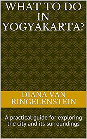Read Online What to do in Yogyakarta?: A practical guide for exploring the city and its surroundings - Diana van Ringelenstein file in ePub