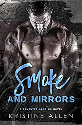 Full Download Smoke and Mirrors: A Demented Sons MC Texas Novel - Kristine Allen | PDF