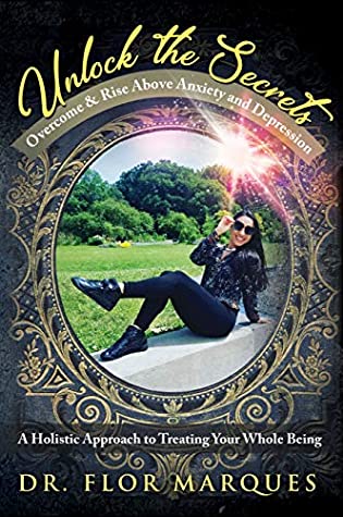 Full Download Unlock the Secrets: Overcome & Rise Above Anxiety and Depression - Dr. Flor Marques | ePub
