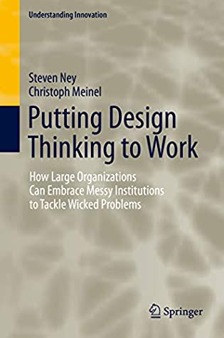 Full Download Putting Design Thinking to Work: How Large Organizations Can Embrace Messy Institutions to Tackle Wicked Problems (Understanding Innovation) - Steven Ney file in ePub