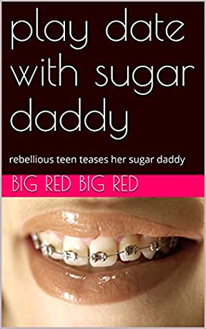 Download play date with sugar daddy: rebellious teen teases her sugar daddy - big red big red | ePub