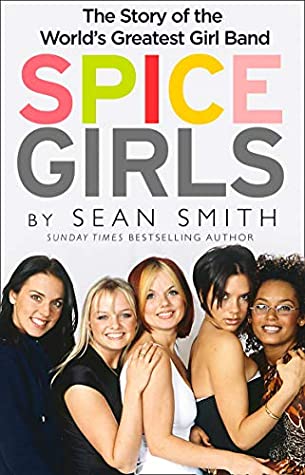 Read Spice Girls: The Story of the World’s Greatest Girl Band - Sean Smith | PDF