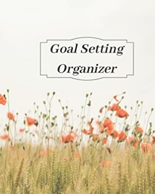 Read Goal Setting Organizer: Beautiful Journal to help you track your monthly, weekly and yearly goals With this ledger you can track your progress, priorities, checklists, action plan, purposes, habits and objectives. Perfect productivity mastery gift! - Zeal Focus Books file in ePub