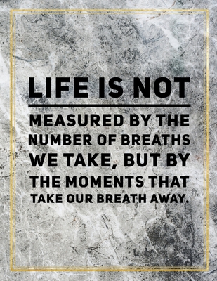 Full Download Life is not measured by the number of breaths we take, but by the moments that take our breath away.: College Ruled Marble Design 100 Pages Large Size 8.5 X 11 Inches Matte Notebook - Ben Orchard | PDF