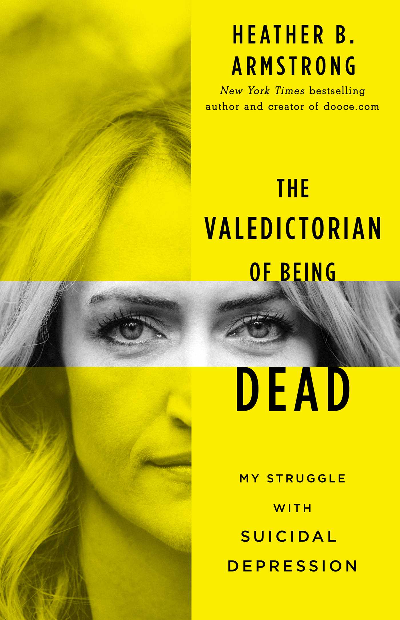 Read Online The Valedictorian of Being Dead: The True Story of Dying Ten Times to Live - Heather B. Armstrong file in PDF