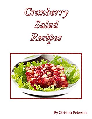 Read Online Cranberry Salad Recipes: Every title has space for notes, Various ingrdeients of Strawberry, lemon, celery, nuts, mayonnaise, whipped cream and more - Christina Peterson file in PDF