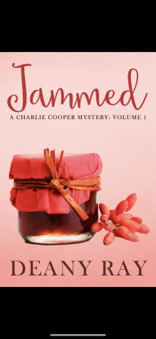 Full Download Jammed: A Charlie Cooper Murder Mystery: Volume 1 - Deanna Ray | PDF