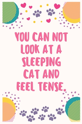 Full Download You can not look at a sleeping cat and feel tense: Cat Lover Notebook Journal 6 x 9Inches 100 Lined Blank Pages - Aj Papper House file in ePub