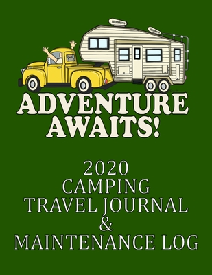 Download Adventure Awaits! 2020 Camping Travel Journal & Maintenance Log: A Handy Journal to Log All Your Travel Memories Every Day of the Year! - Scottygaad0 Books file in ePub