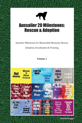 Full Download Aussalier 20 Milestones: Rescue & Adoption: Aussalier Milestones for Memorable Moments, Rescue, Adoption, Socialization & Training Volume 1 - Global Doggy | ePub