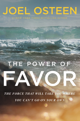 Full Download The Power of Favor: The Force That Will Take You Where You Can't Go on Your Own - Joel Osteen | ePub