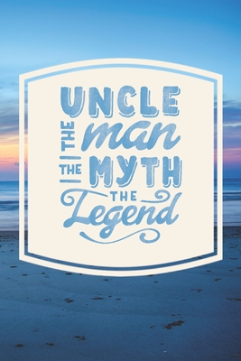 Full Download Uncle The Man The Myth The Legend: Family life Grandpa Dad Men love marriage friendship parenting wedding divorce Memory dating Journal Blank Lined Note Book Gift - Family Life Journals file in ePub