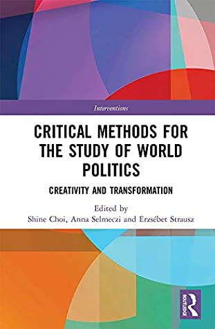 Read Critical Methods for the Study of World Politics: Creativity and Transformation (Interventions) - Shine Choi file in PDF