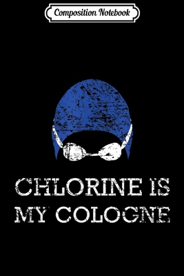 Read Composition Notebook: Chlorine is My Cologne Funny Swim Swimming Gift Journal/Notebook Blank Lined Ruled 6x9 100 Pages - Kirstin Wiese | PDF