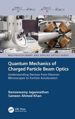 Read Online Quantum Mechanics of Charged Particle Beam Optics: Understanding Devices from Electron Microscopes to Particle Accelerators: Understanding Devices from Electron Microscopes to Particle Accelerators - Ramaswamy Jagannathan file in PDF