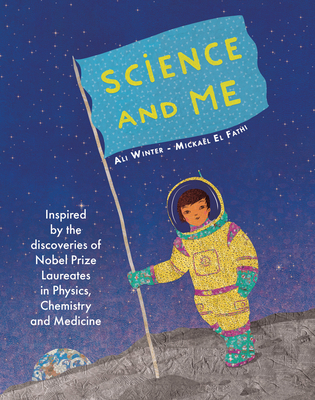 Read Online Science and Me: Inspired by the Discoveries of Nobel Prize Laureates in Physics, Chemistry and Medicine - Ali Winter file in PDF
