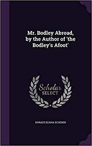 Download Mr. Bodley Abroad, by the Author of 'The Bodley's Afoot' - Horace Elisha Scudder file in ePub